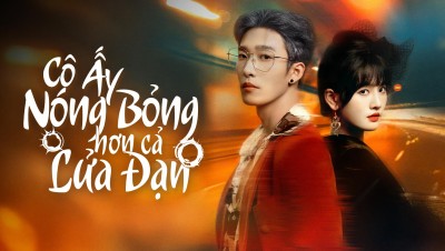 Cô Ấy Nóng Bỏng Hơn Cả Lửa Đạn - She's Fiercer Than Gunfire